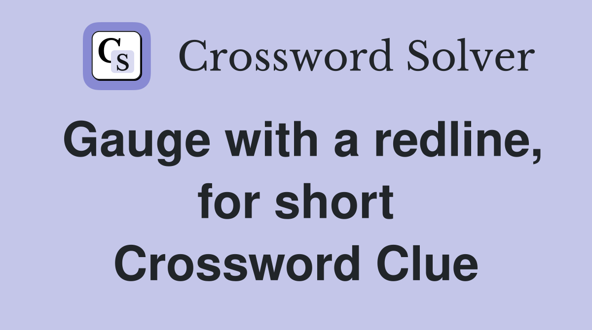 Gauge with a redline, for short Crossword Clue