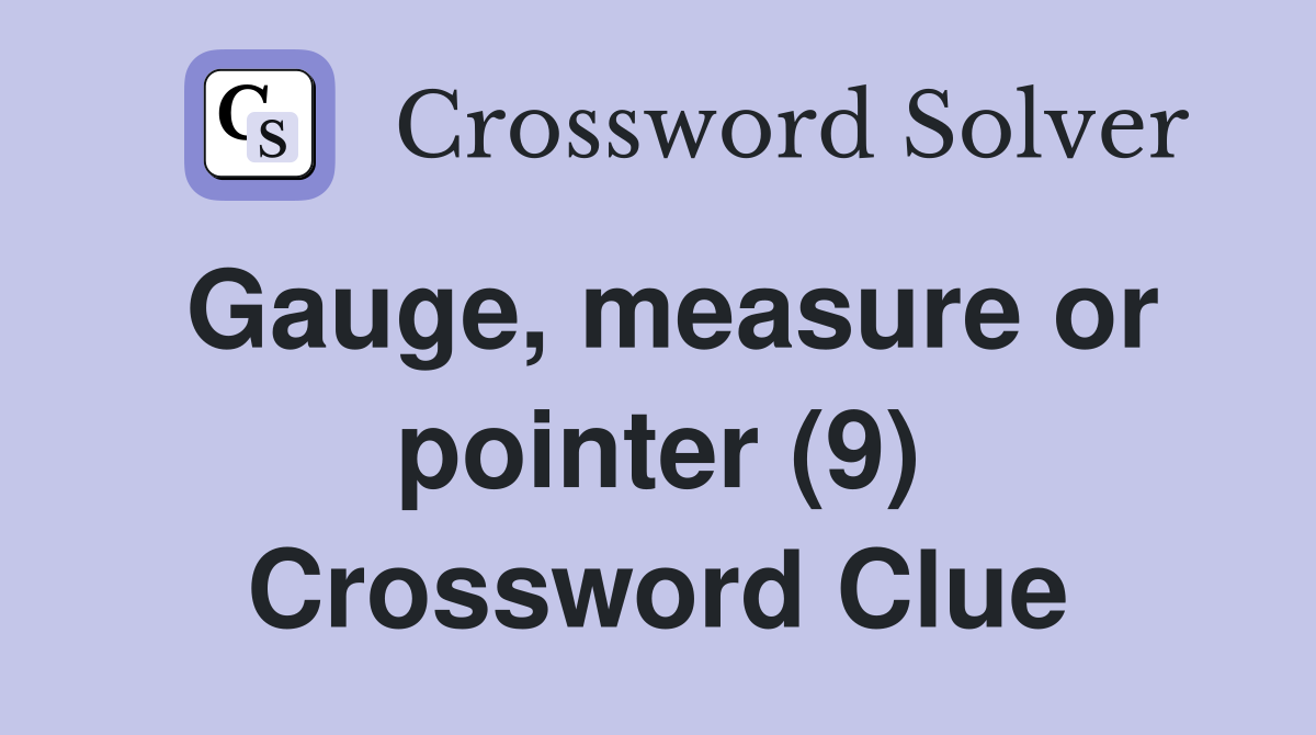 Gauge, measure or pointer (9) Crossword Clue