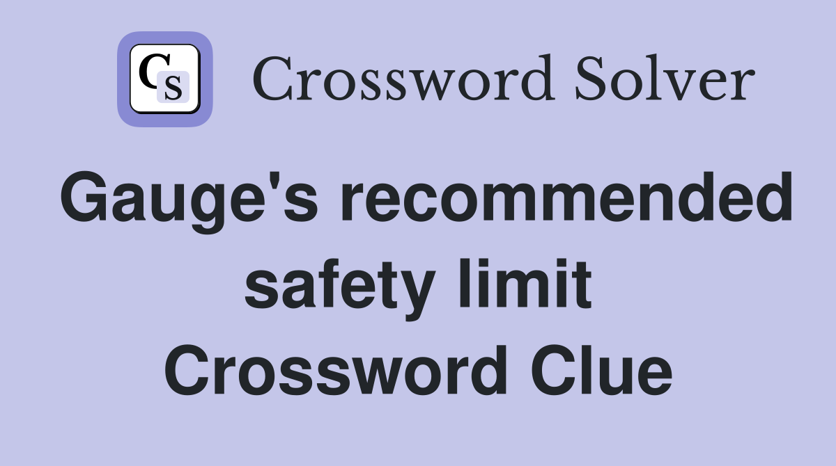 Gauge's recommended safety limit Crossword Clue