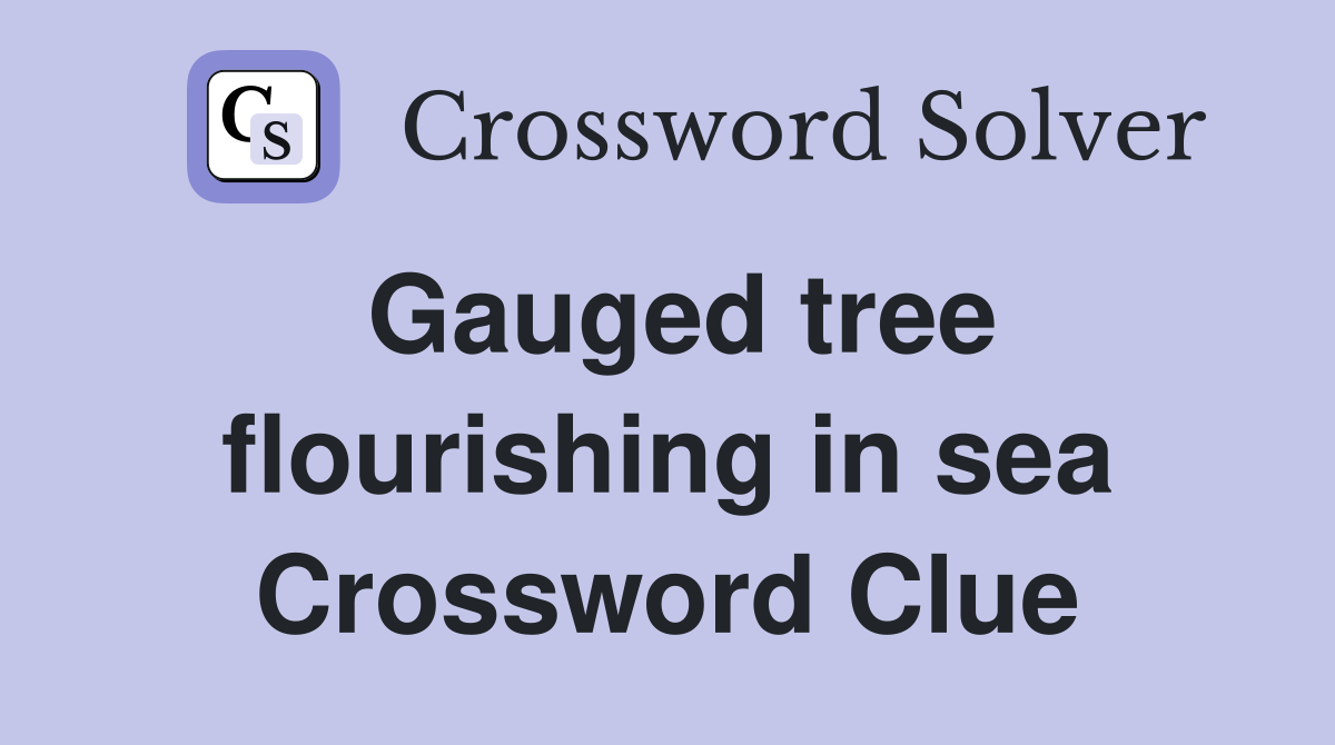 Gauged tree flourishing in sea Crossword Clue