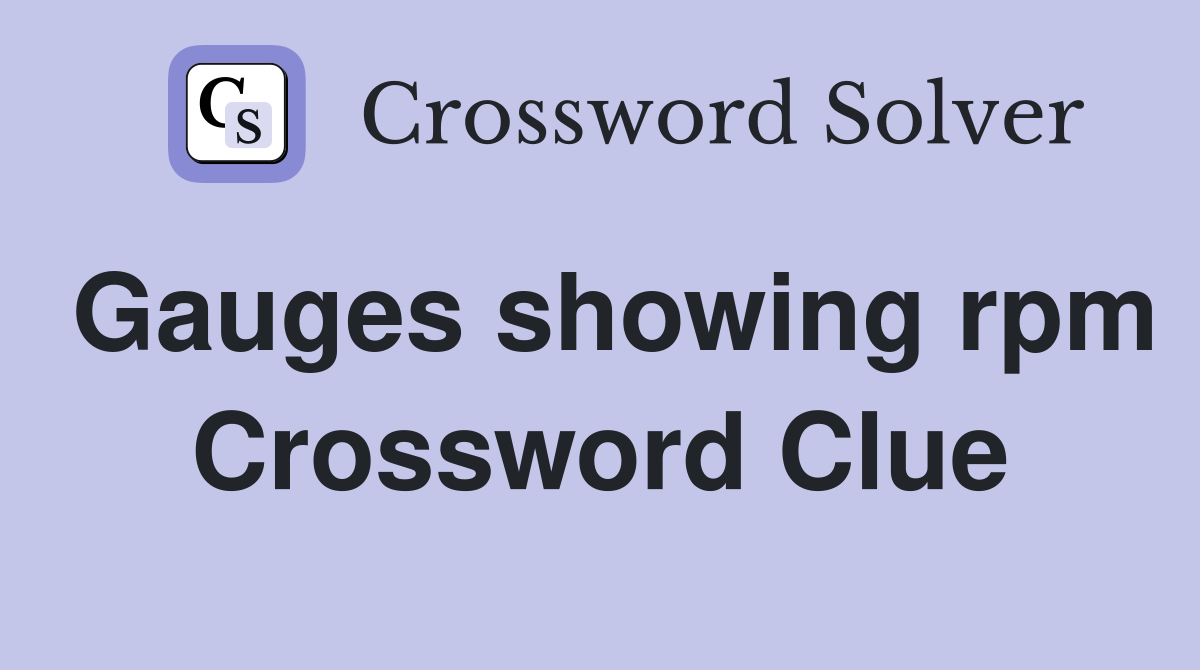 Gauges showing rpm Crossword Clue