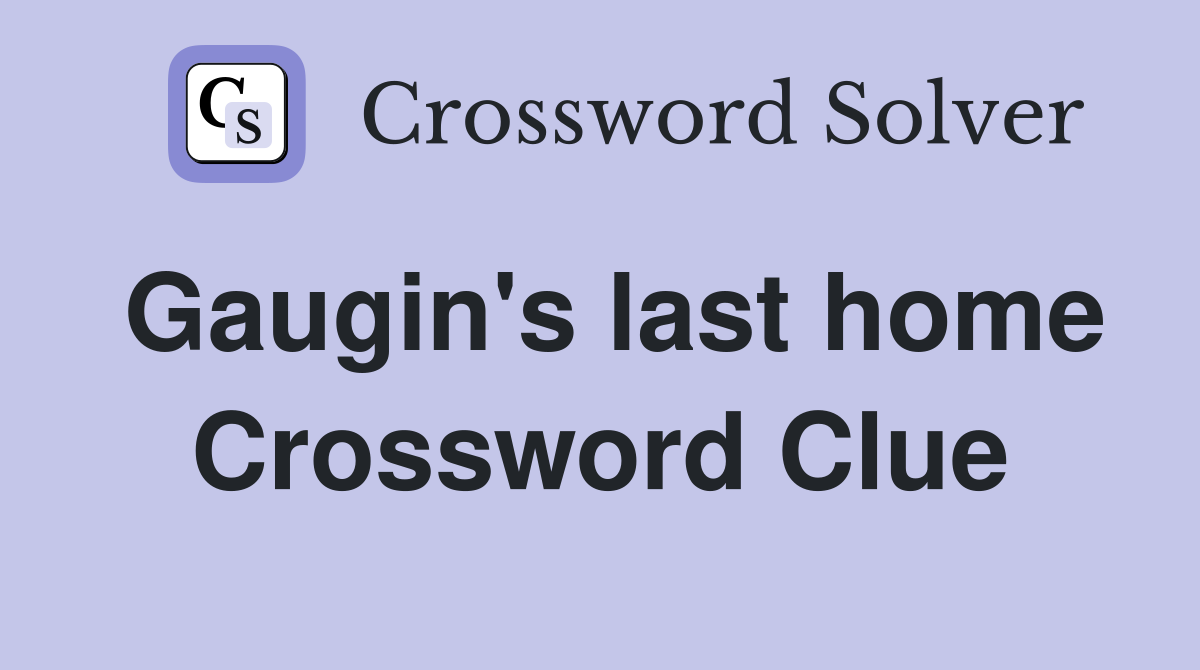 Gaugin's last home Crossword Clue