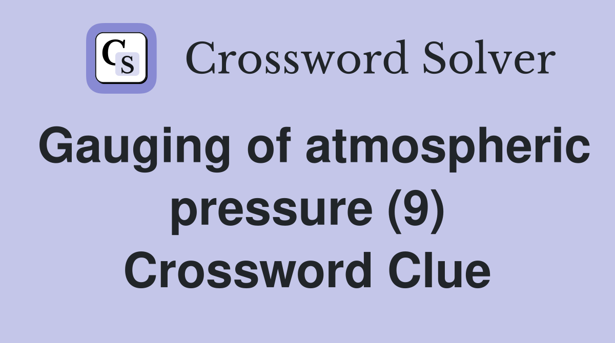 Gauging of atmospheric pressure (9) Crossword Clue
