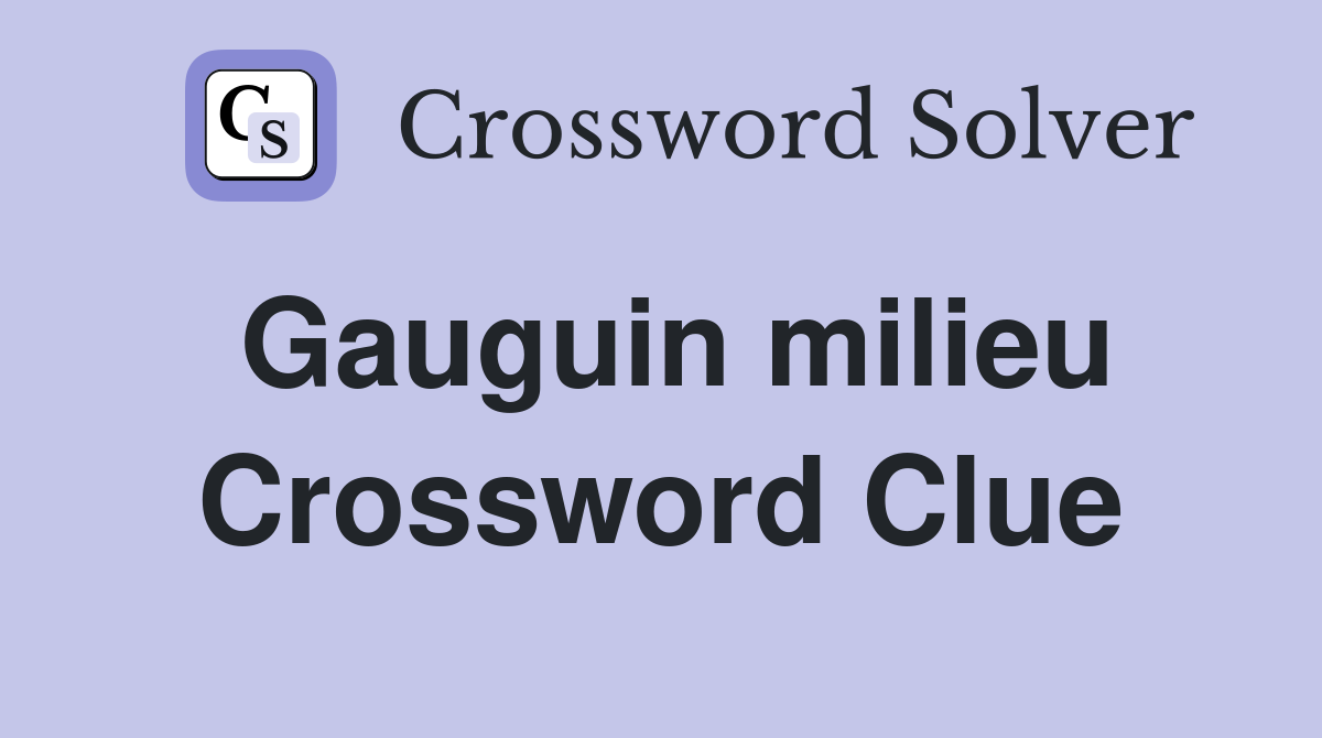 Gauguin milieu Crossword Clue
