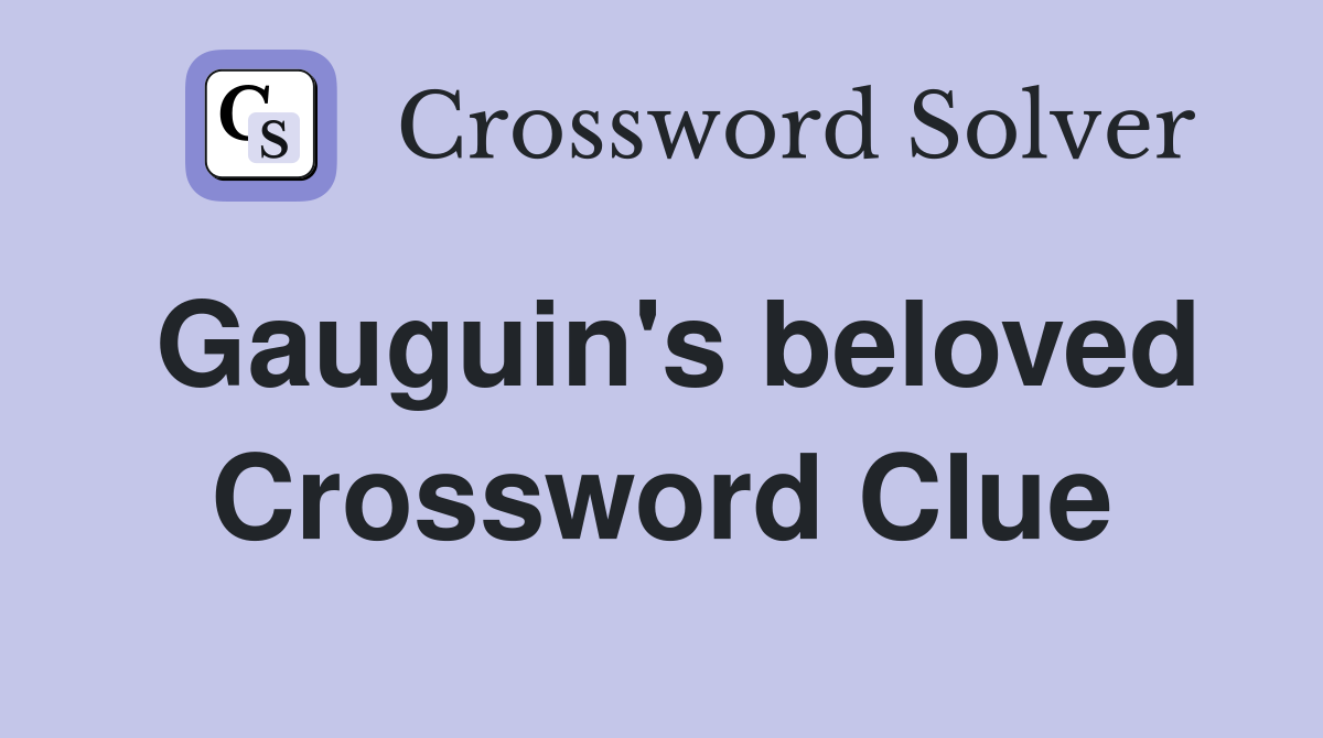 Gauguin's beloved Crossword Clue