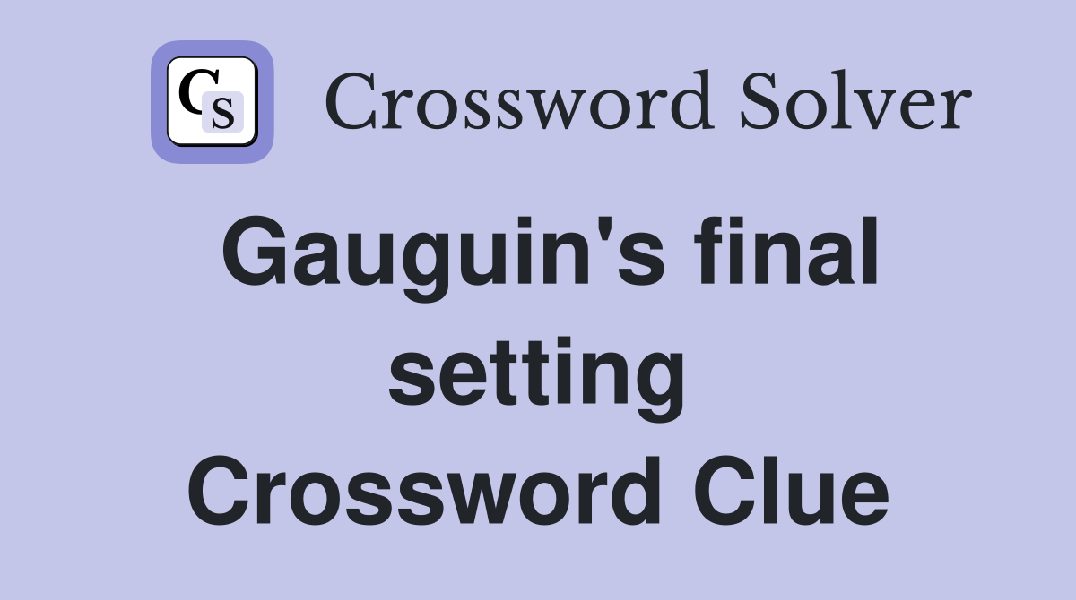 Gauguin's final setting Crossword Clue