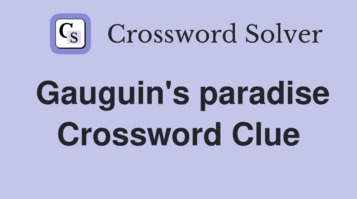 Gauguin's paradise Crossword Clue