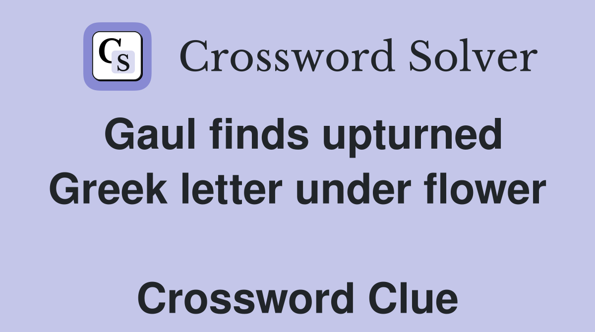 Gaul finds upturned Greek letter under flower  Crossword Clue