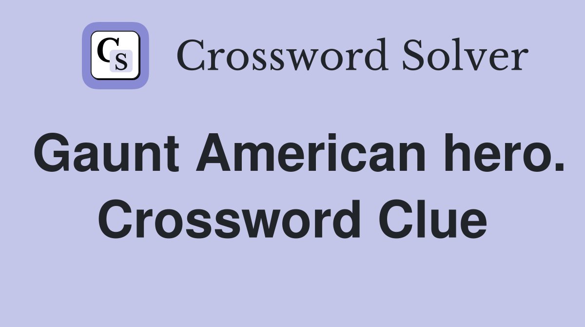 Gaunt American hero. Crossword Clue