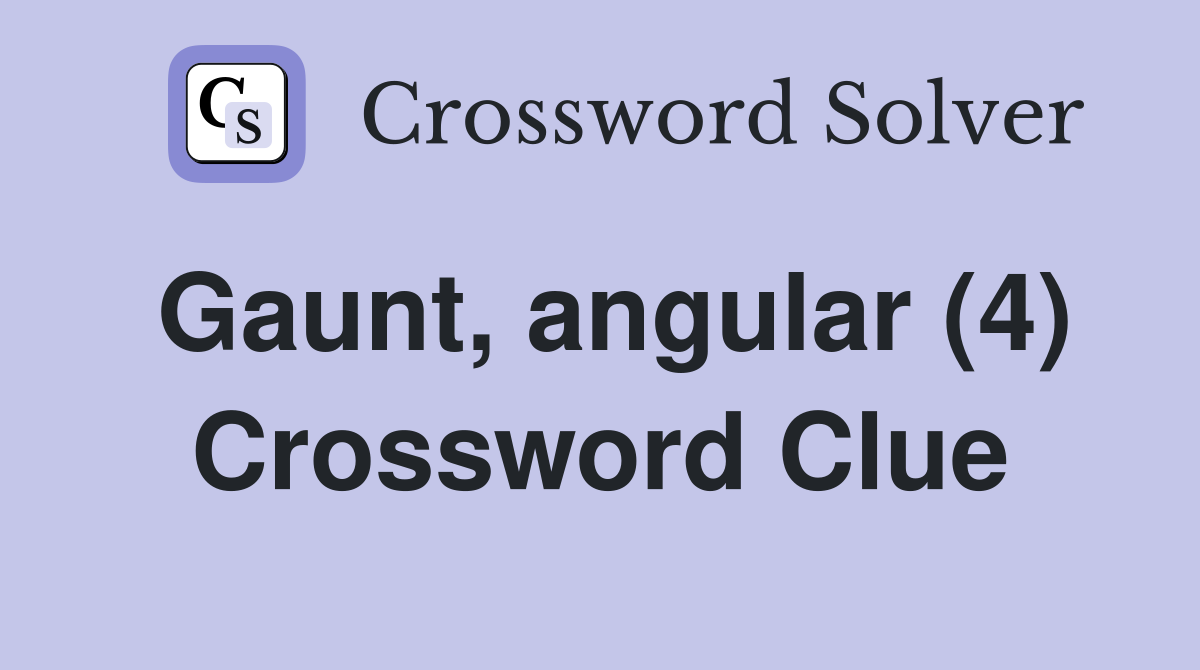 Gaunt, angular (4) Crossword Clue