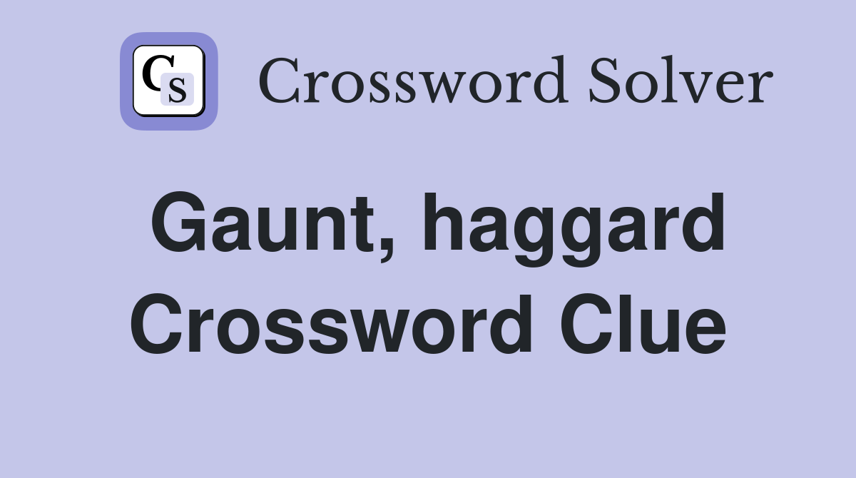 Gaunt, haggard Crossword Clue