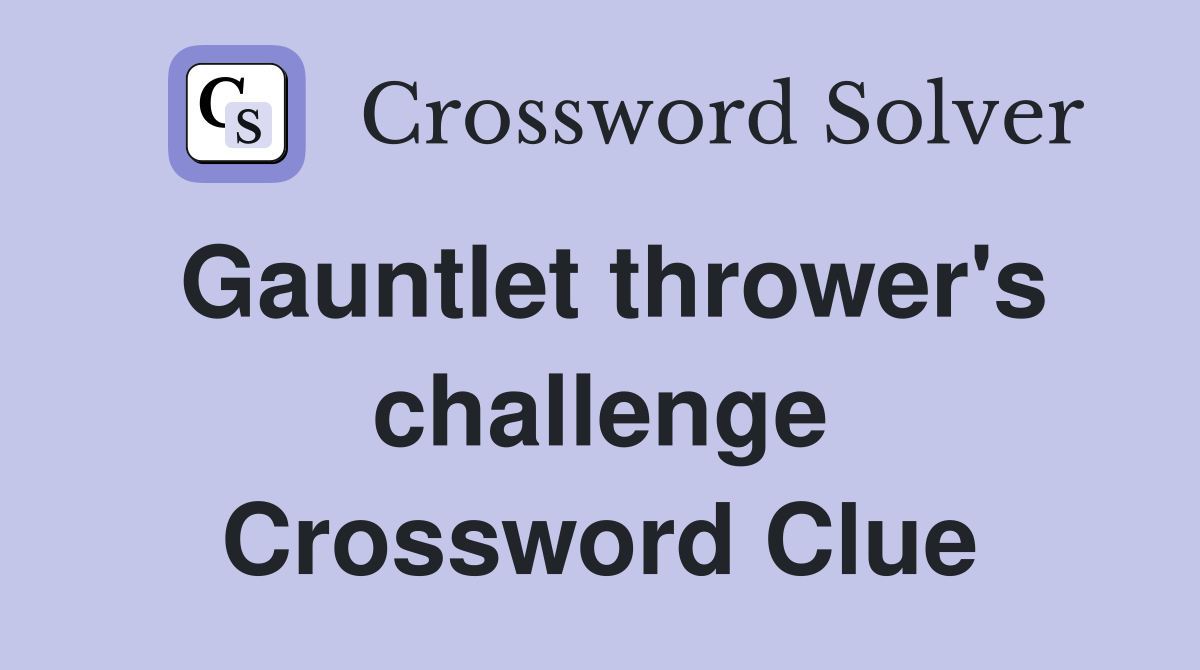Gauntlet thrower's challenge Crossword Clue