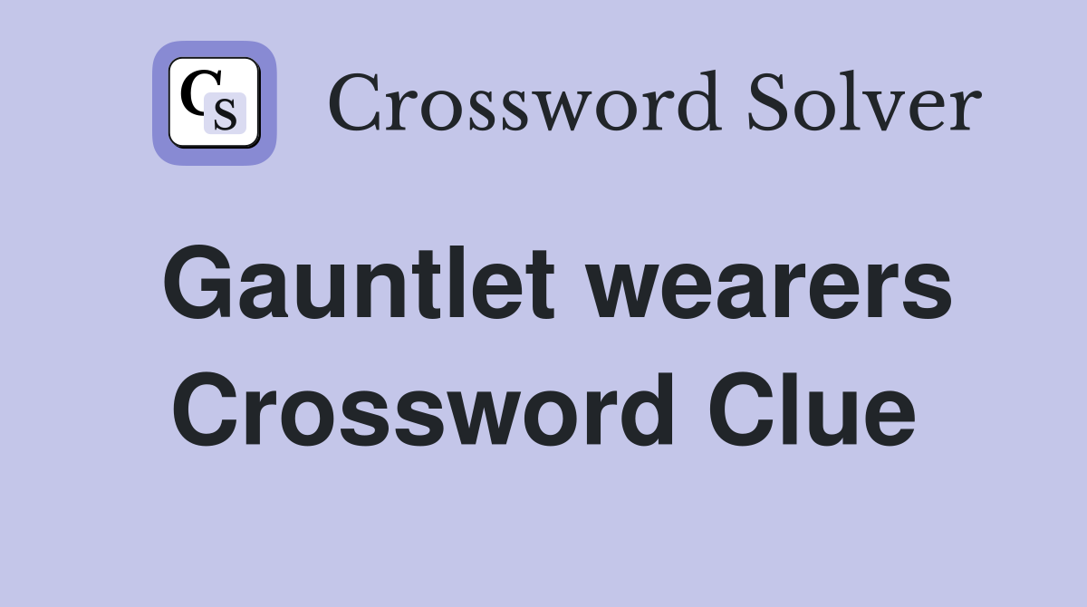 Gauntlet wearers Crossword Clue