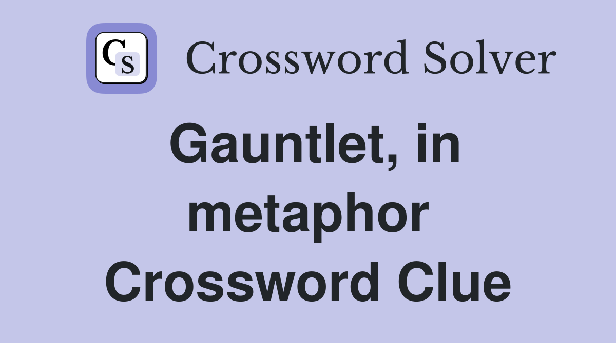 Gauntlet, in metaphor Crossword Clue