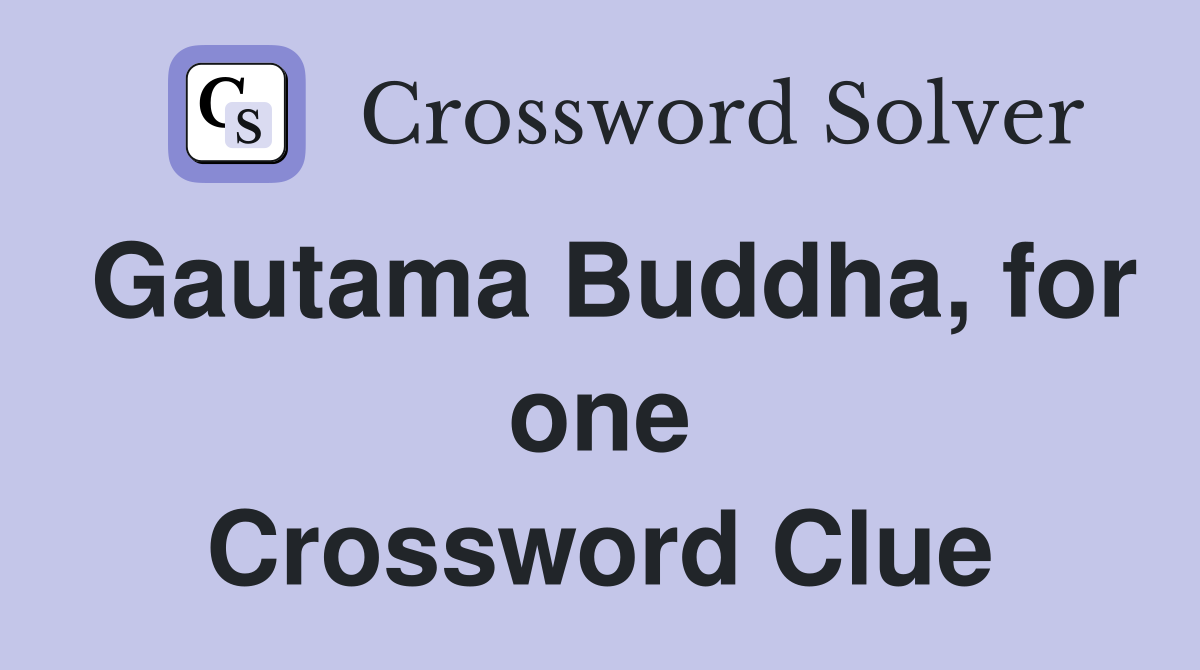 Gautama Buddha, for one Crossword Clue