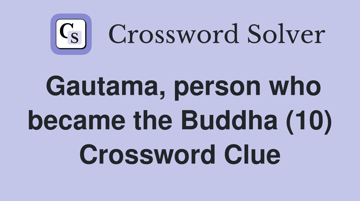 Gautama, person who became the Buddha (10) Crossword Clue