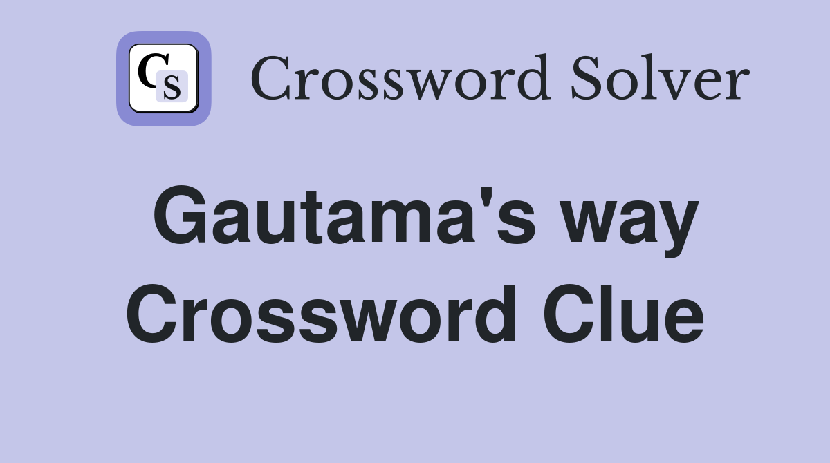 Gautama's way Crossword Clue