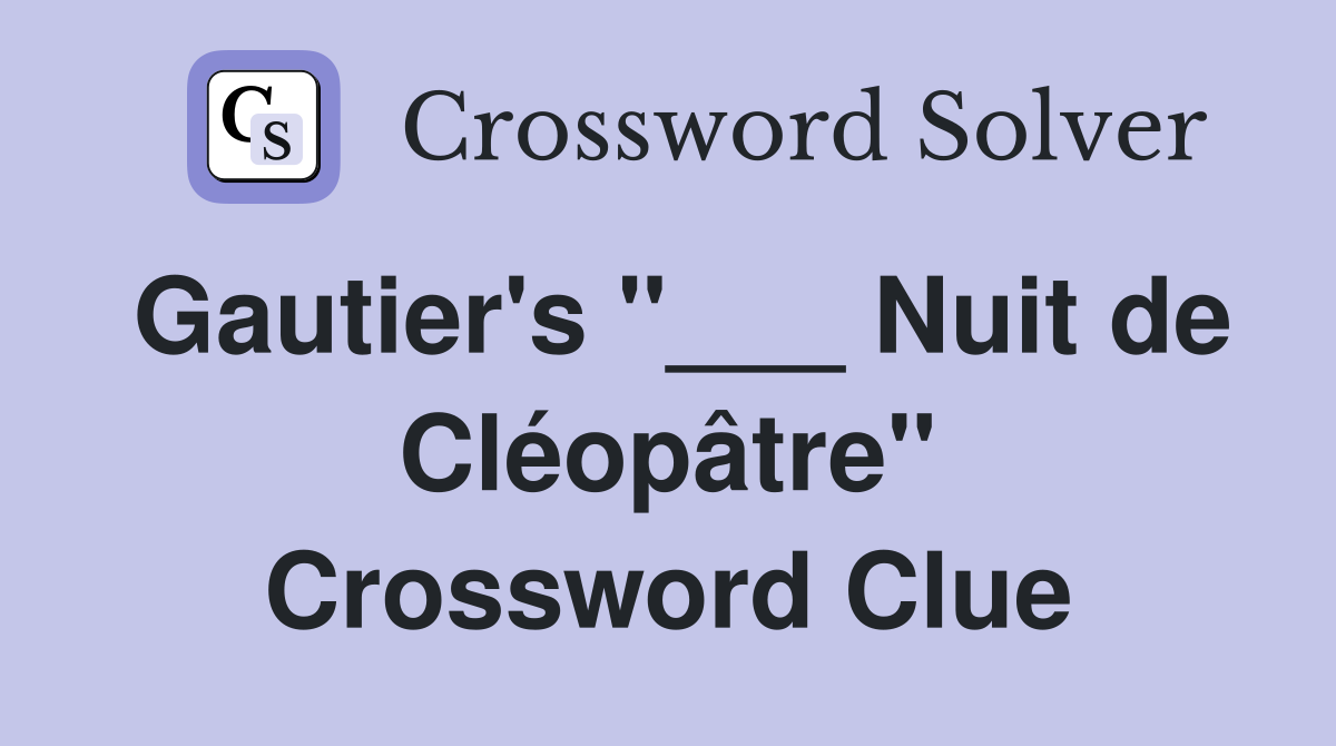 Gautier's "___ Nuit de Cléopâtre" Crossword Clue