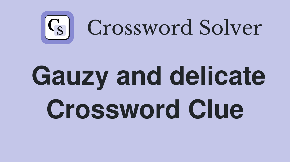 Gauzy and delicate Crossword Clue