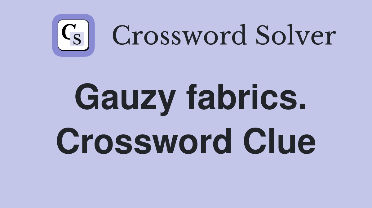 Gauzy fabrics. Crossword Clue