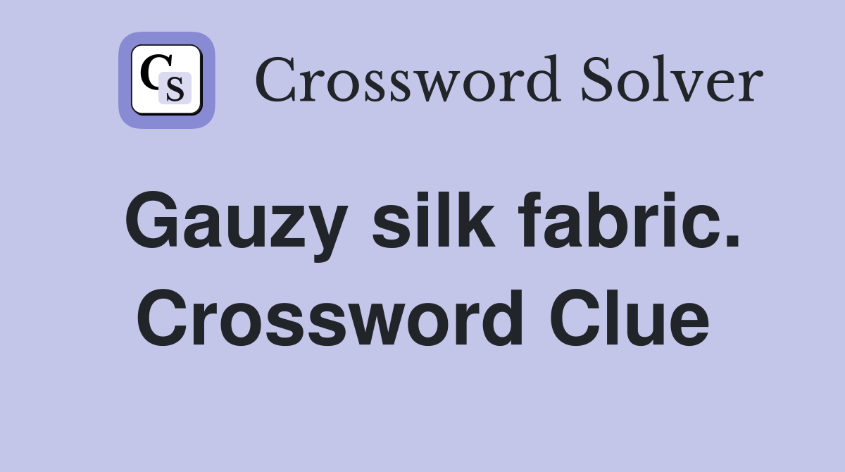 Gauzy silk fabric. Crossword Clue