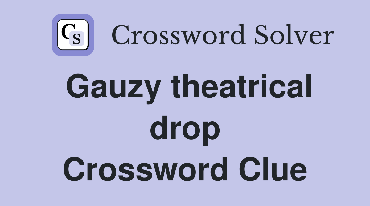 Gauzy theatrical drop Crossword Clue