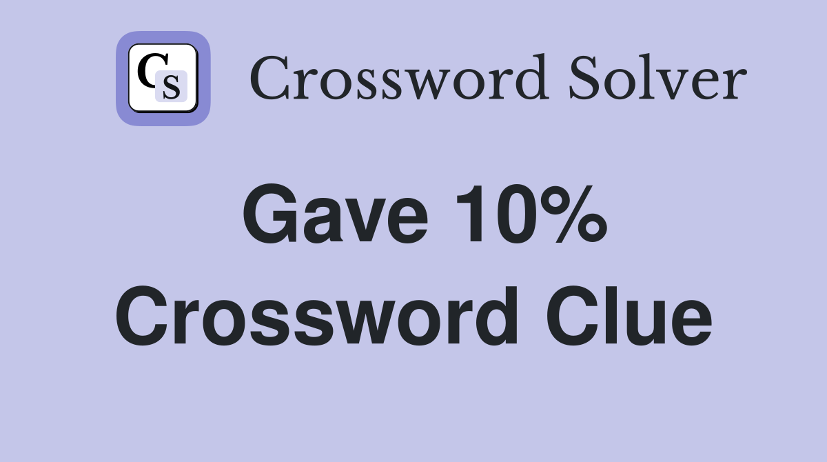 Gave 10% Crossword Clue