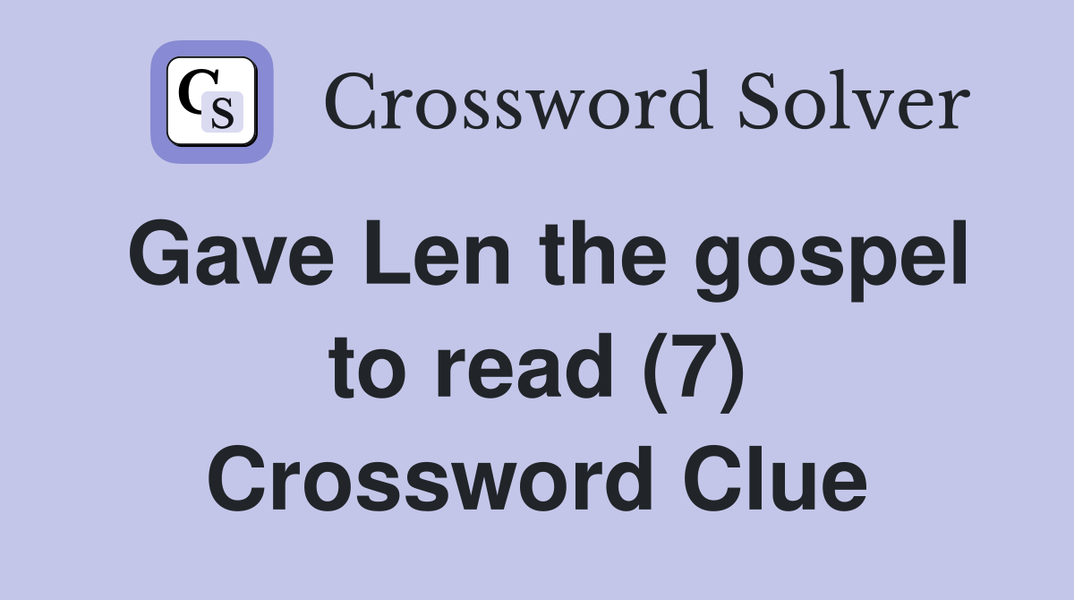 Gave Len the gospel to read (7) Crossword Clue