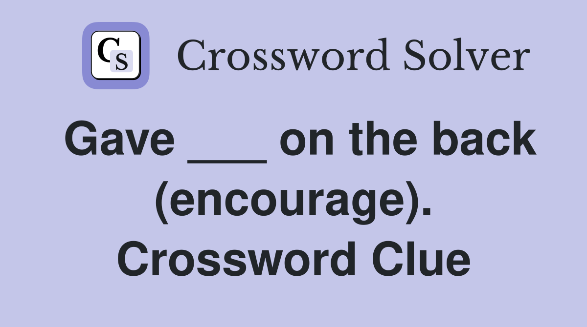 Gave ___ on the back (encourage). Crossword Clue