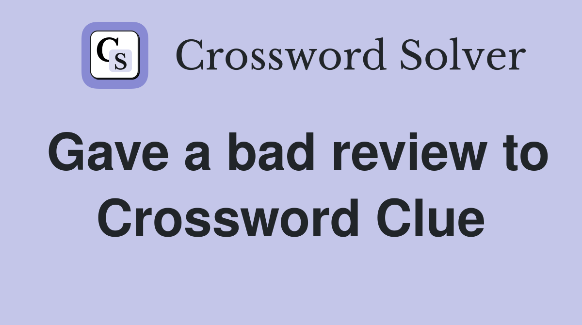 Gave a bad review to Crossword Clue