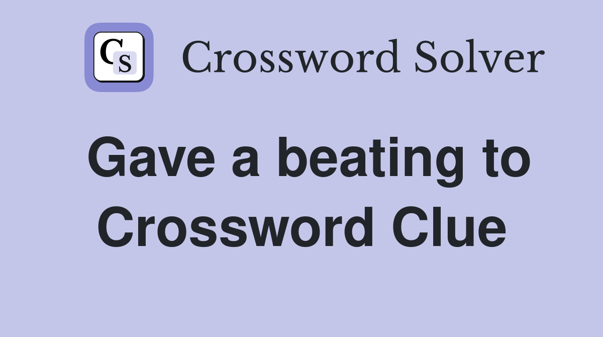 Gave a beating to Crossword Clue