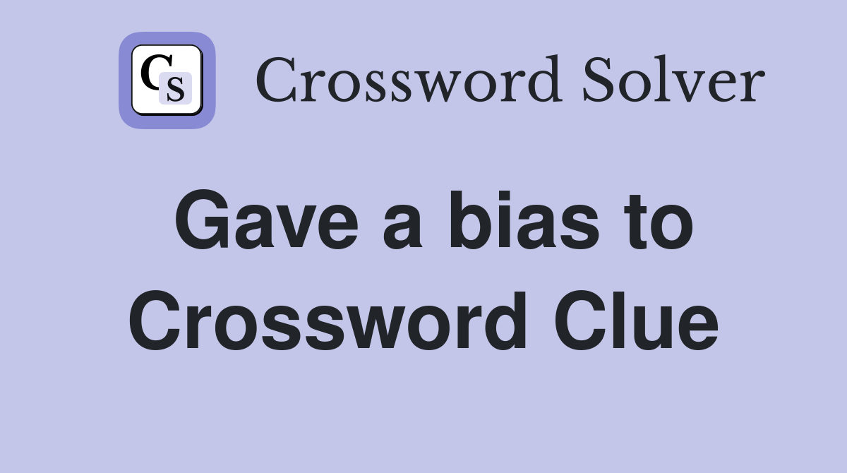 Gave a bias to Crossword Clue