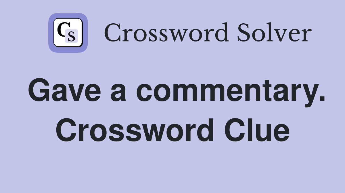 Gave a commentary. Crossword Clue