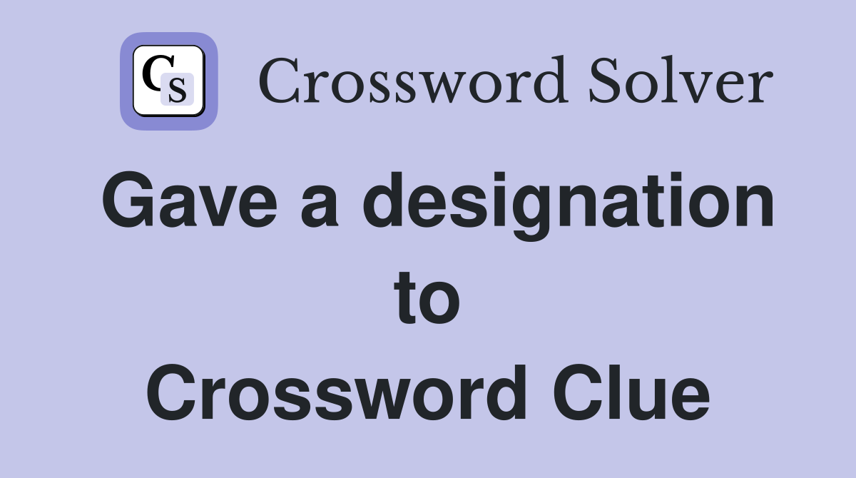 Gave a designation to Crossword Clue