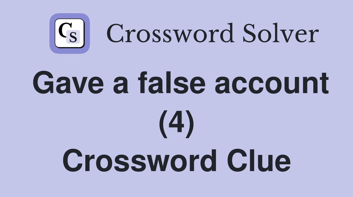 Gave a false account (4) Crossword Clue