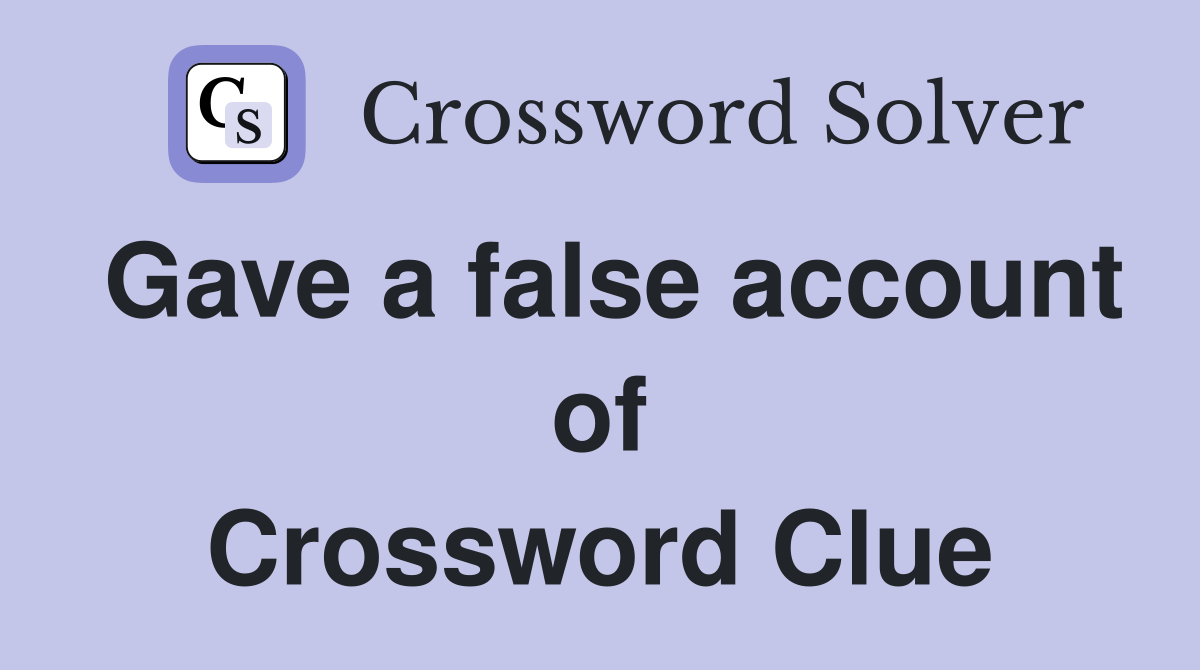 Gave a false account of Crossword Clue