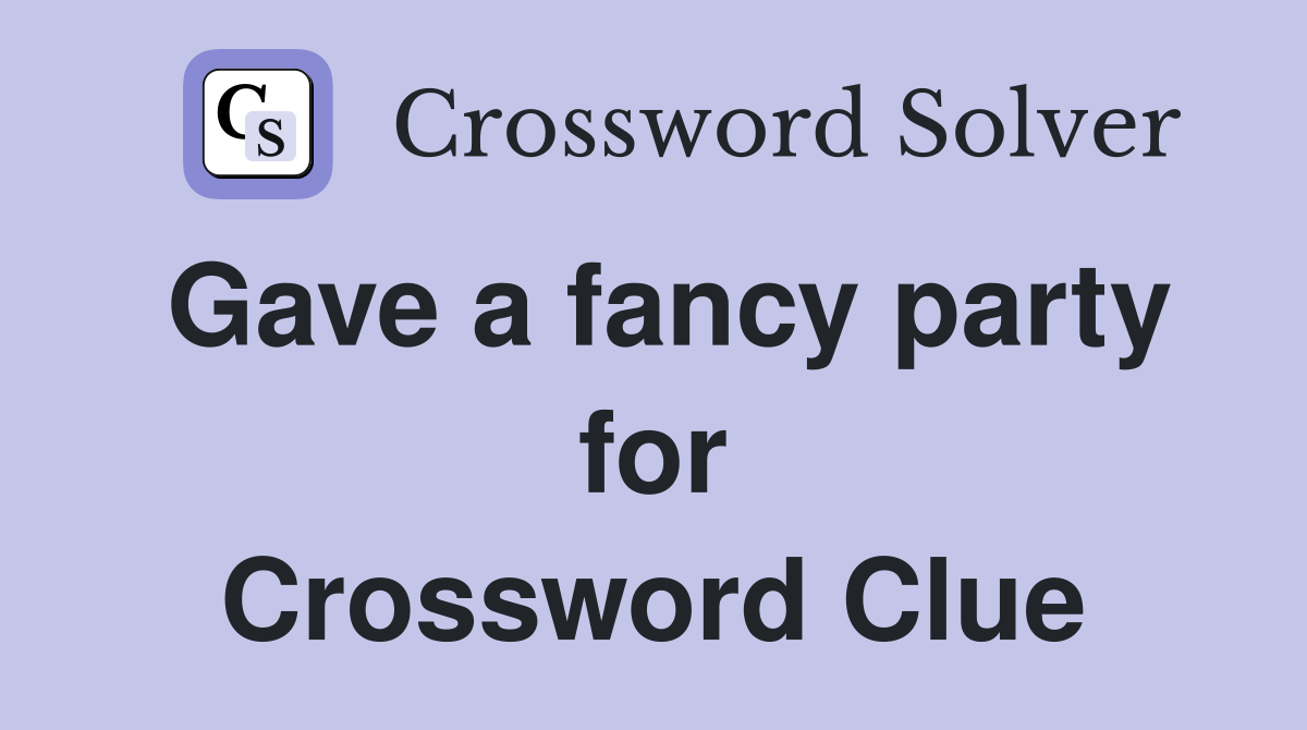 Gave a fancy party for Crossword Clue