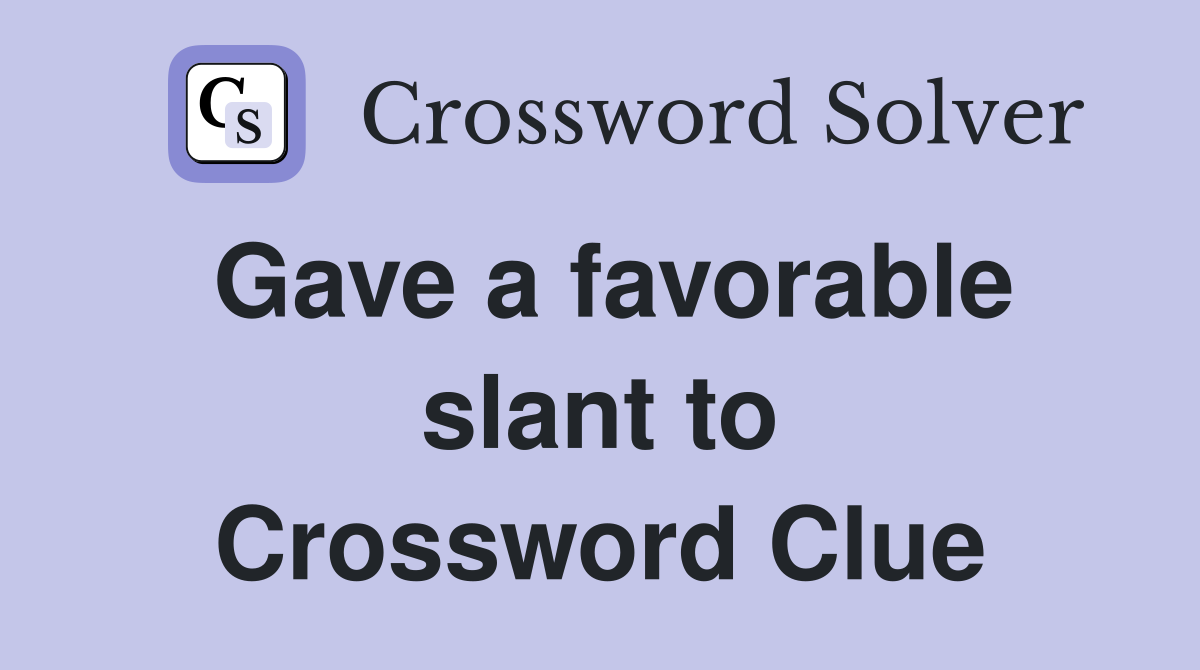 Gave a favorable slant to Crossword Clue