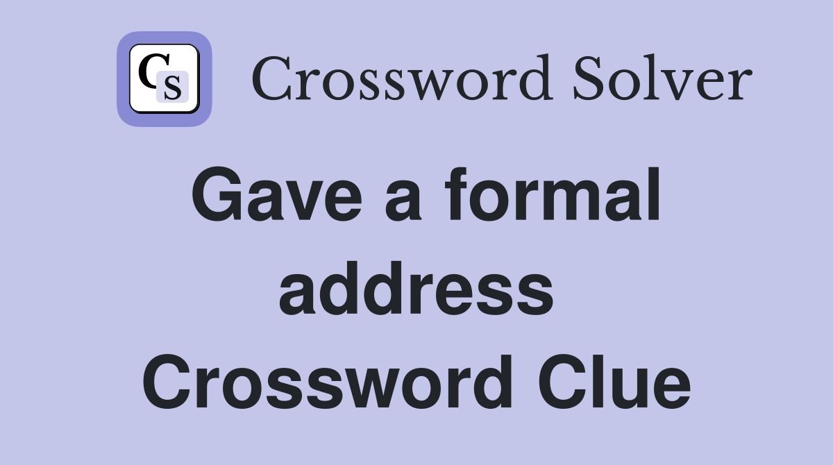 Gave a formal address Crossword Clue
