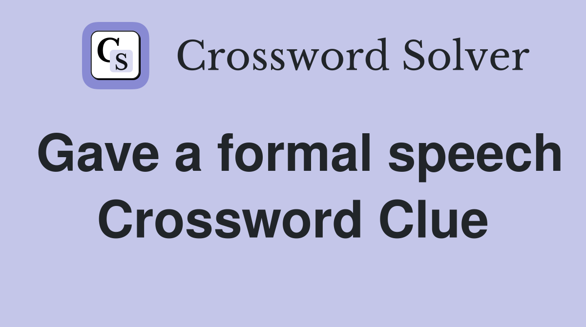 Gave a formal speech Crossword Clue