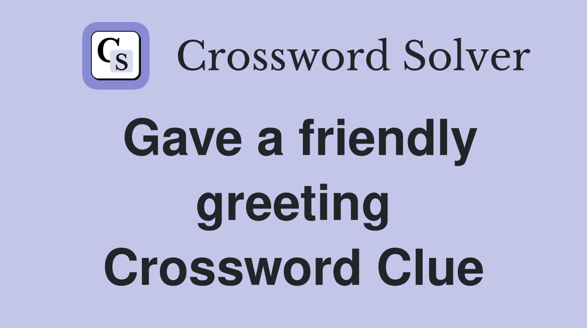 Gave a friendly greeting Crossword Clue