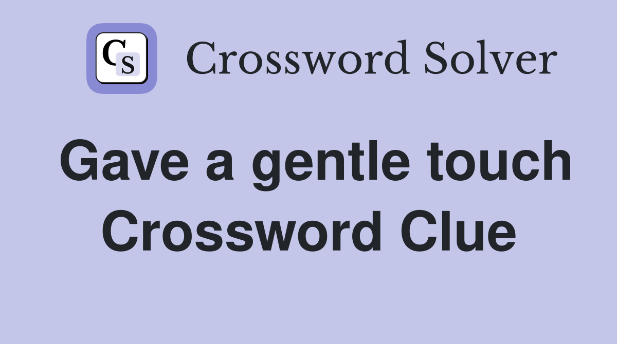 Gave a gentle touch Crossword Clue