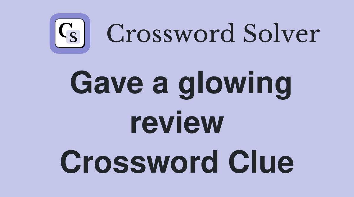 Gave a glowing review Crossword Clue