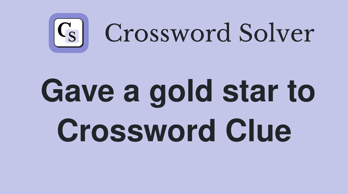 Gave a gold star to Crossword Clue