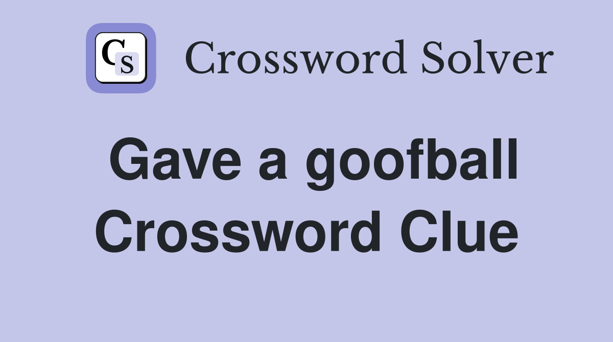 Gave a goofball Crossword Clue