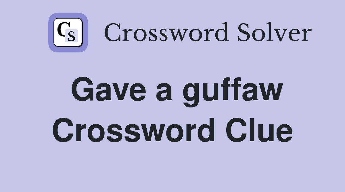 Gave a guffaw Crossword Clue