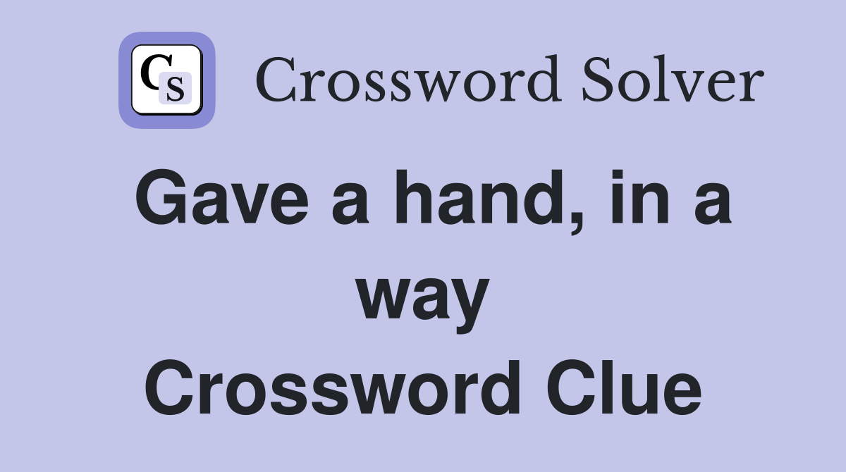 Gave a hand, in a way Crossword Clue