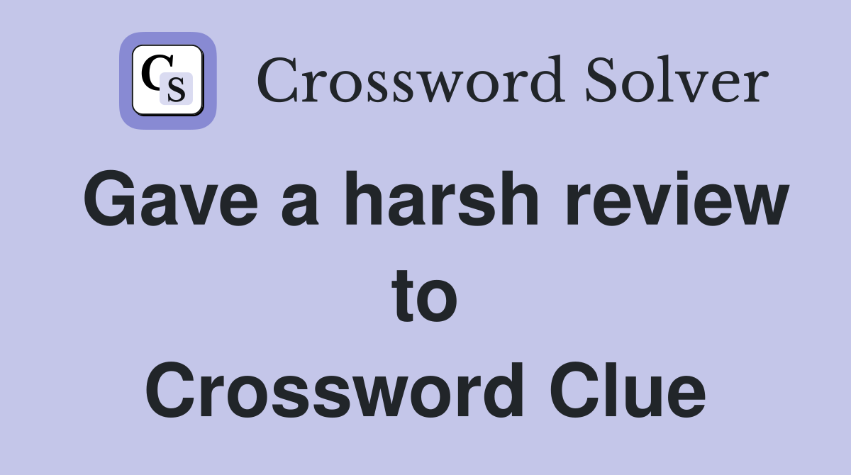 Gave a harsh review to Crossword Clue