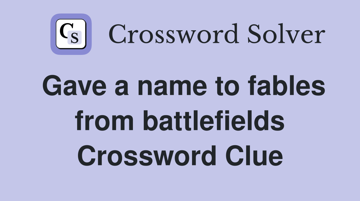 Gave a name to fables from battlefields Crossword Clue