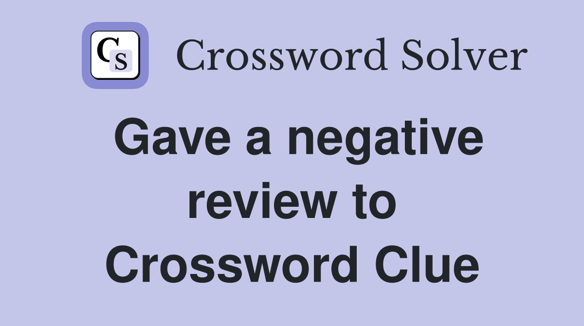 Gave a negative review to Crossword Clue